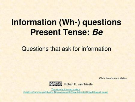 Information (Wh-) questions Present Tense: Be