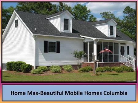 Home Max-Beautiful Mobile Homes Columbia