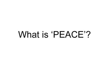 What is ‘PEACE’?.