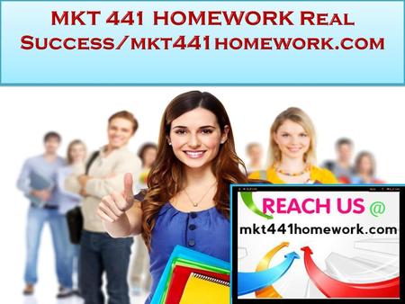 MKT 441 HOMEWORK Real Success/mkt441homework.com