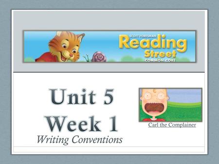 Unit 5 Week 1 Carl the Complainer Writing Conventions.