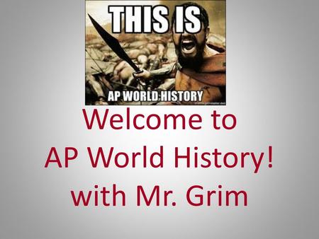 Welcome to AP World History! with Mr. Grim