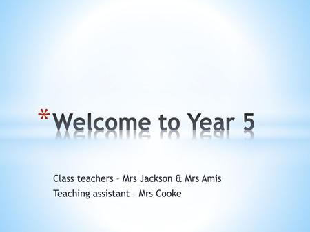 Class teachers – Mrs Jackson & Mrs Amis Teaching assistant – Mrs Cooke