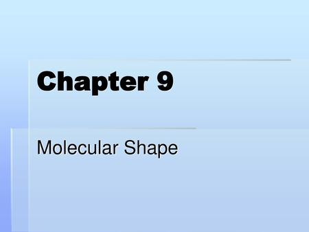 Chapter 9 Molecular Shape.