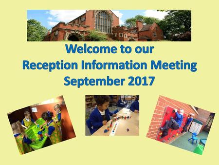 Welcome to our Reception Information Meeting September 2017