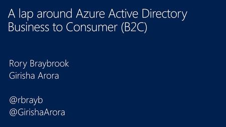 A lap around Azure Active Directory Business to Consumer (B2C)