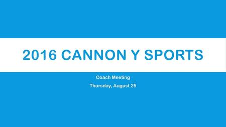 Coach Meeting Thursday, August 25