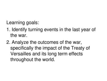 Learning goals: 1. Identify turning events in the last year of the war