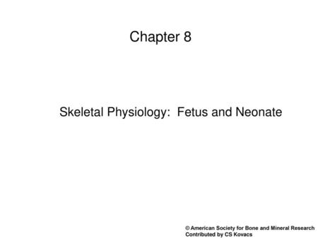 Skeletal Physiology: Fetus and Neonate
