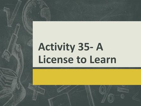 Activity 35- A License to Learn
