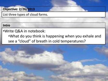 Objective: 2/26/2013 List three types of cloud forms. Intro