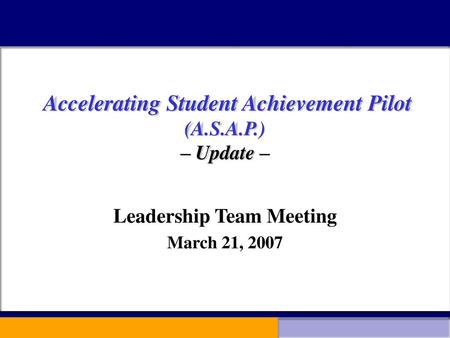 Accelerating Student Achievement Pilot (A.S.A.P.) – Update –