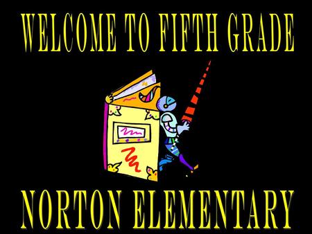 WELCOME TO fifth grade Norton elementary.