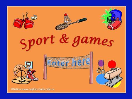 Sport & games ©Galina www.english-study-cafe.ru.