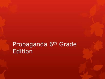 Propaganda 6th Grade Edition