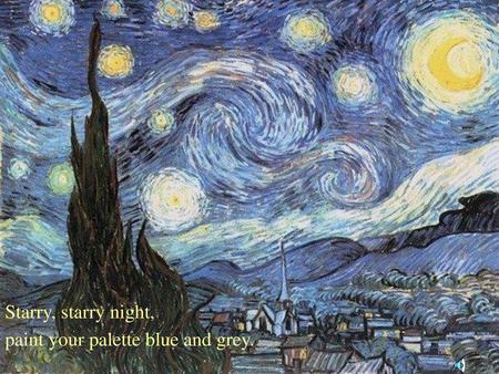 Starry, starry night, paint your palette blue and grey.