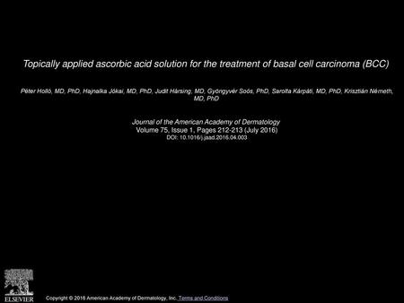 Topically applied ascorbic acid solution for the treatment of basal cell carcinoma (BCC)  Péter Holló, MD, PhD, Hajnalka Jókai, MD, PhD, Judit Hársing,