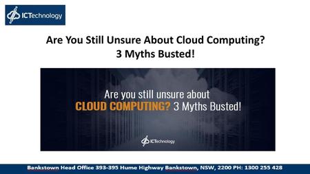 Are You Still Unsure About Cloud Computing? 3 Myths Busted!