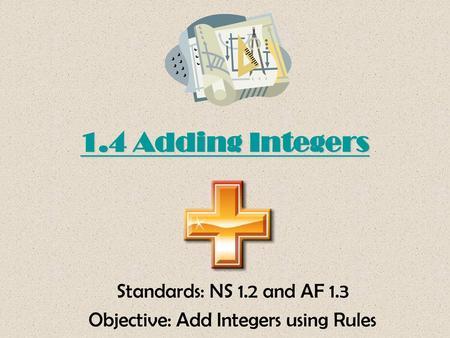 Standards: NS 1.2 and AF 1.3 Objective: Add Integers using Rules