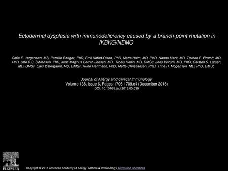 Ectodermal dysplasia with immunodeficiency caused by a branch-point mutation in IKBKG/NEMO  Sofie E. Jørgensen, MS, Pernille Bøttger, PhD, Emil Kofod-Olsen,