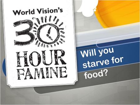 Will you starve for food?