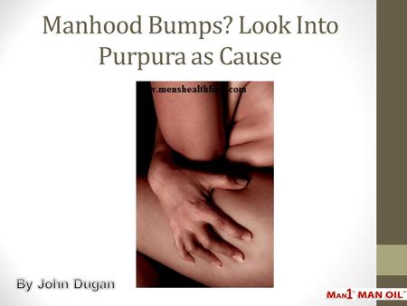Manhood Bumps? Look Into Purpura as Cause