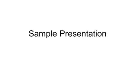 Sample Presentation. Slide 1 Info Slide 2 Info.