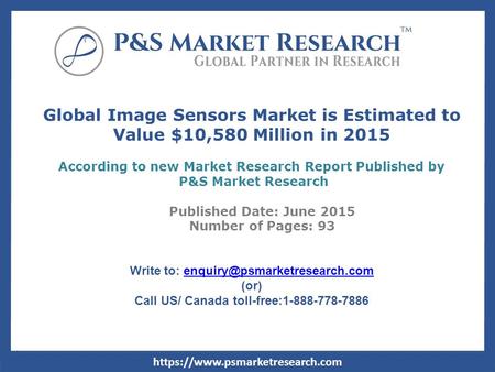 Global Image Sensors Market is Estimated to Value $10,580 Million in 2015 According to new Market Research Report Published by P&S Market Research Published.