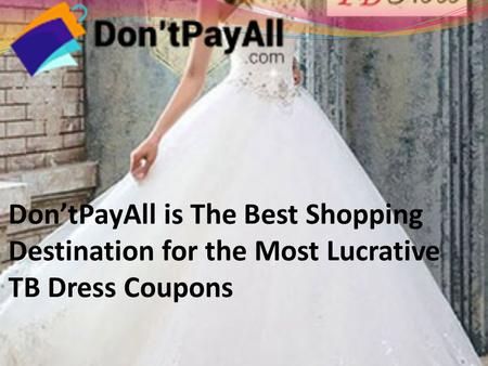 Don’tPayAll is The Best Shopping Destination for the Most Lucrative TB Dress Coupons.
