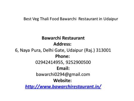 Best Veg Thali Food Bawarchi Restaurant in Udaipur Bawarchi Restaurant Address: 6, Naya Pura, Delhi Gate, Udaipur (Raj.) Phone: ,