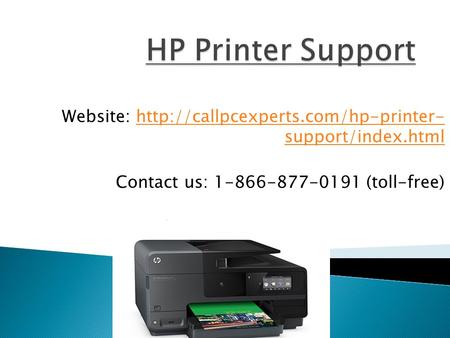 Website:  support/index.htmlhttp://callpcexperts.com/hp-printer- support/index.html Contact us: (toll-free)