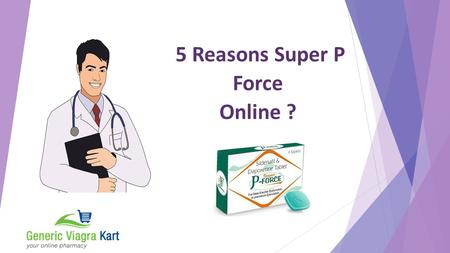 5 Reasons Super P Force Online ?. An insight on super P force  An efficient and well known oral medication for male sexual brokenness  Works when erectile.