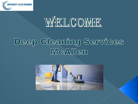 About BRIGHT CLEANIN G Brightcleaningtx is commercial office cleaning services companies based in McAllen, Texas with well-managed and effective professional.