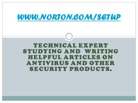 TECHNICAL EXPERT STUDYING AND WRITING HELPFUL ARTICLES ON ANTIVIRUS AND OTHER SECURITY PRODUCTS.
