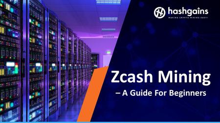 Zcash Mining – A Guide For Beginners. Zcash (also known as ZEC and seventeenth most valued cryptocurrency with market capitalization of $500 million)