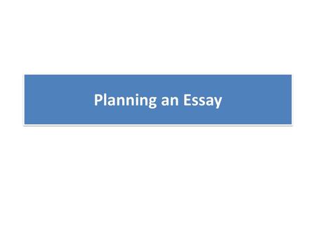 Planning an Essay.