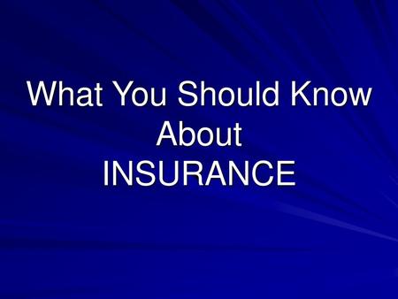 What You Should Know About INSURANCE