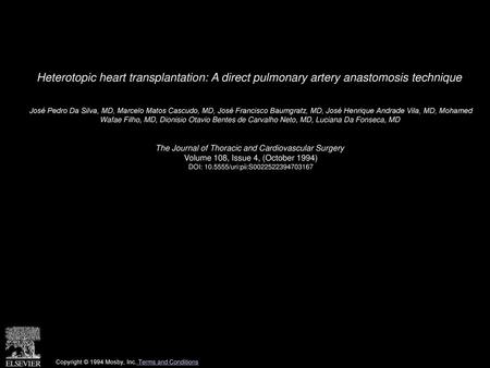 Heterotopic heart transplantation: A direct pulmonary artery anastomosis technique  José Pedro Da Silva, MD, Marcelo Matos Cascudo, MD, José Francisco.
