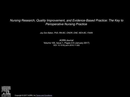 Nursing Research, Quality Improvement, and Evidence-Based Practice: The Key to Perioperative Nursing Practice  Joy Don Baker, PhD, RN-BC, CNOR, CNE, NEA-BC,
