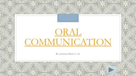 ORAL COMMUNICATION By: Jouanna Marie L. Uy.