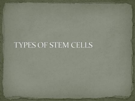TYPES OF STEM CELLS.
