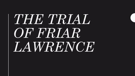 The trial of friar lawrence