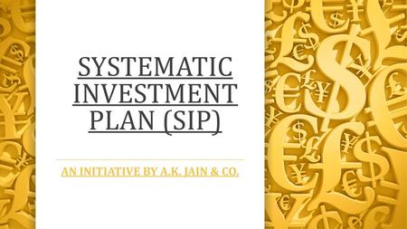 SYSTEMATIC INVESTMENT PLAN (SIP)