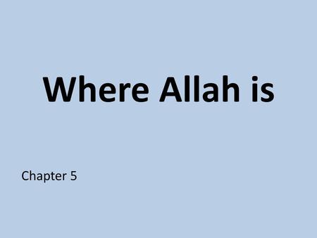 Where Allah is Chapter 5.