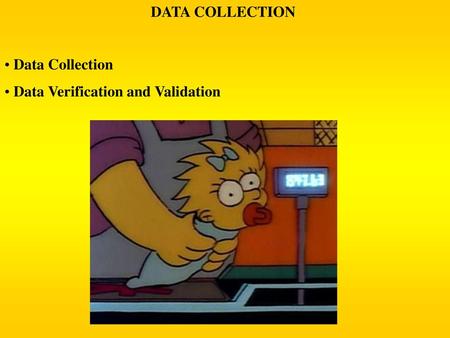 DATA COLLECTION Data Collection Data Verification and Validation.