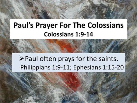 Paul’s Prayer For The Colossians Colossians 1:9-14