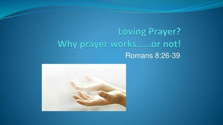 Loving Prayer? Why prayer works……or not!