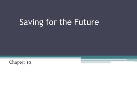 Saving for the Future Chapter 10.