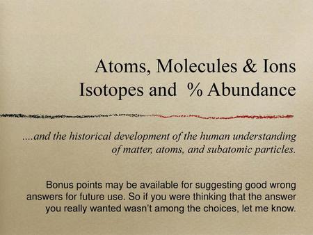 Atoms, Molecules & Ions Isotopes and % Abundance