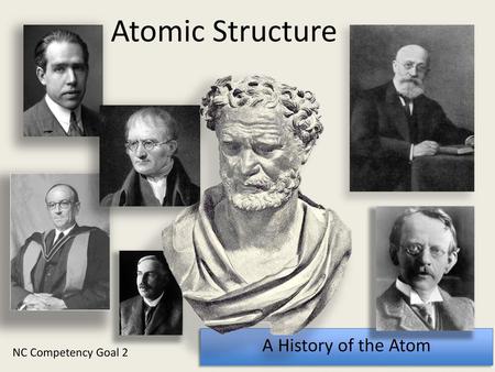Atomic Structure A History of the Atom NC Competency Goal 2.